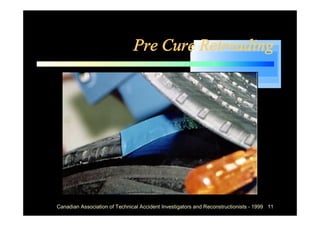 Pre Cure Retreading




Canadian Association of Technical Accident Investigators and Reconstructionists - 1999 11
 