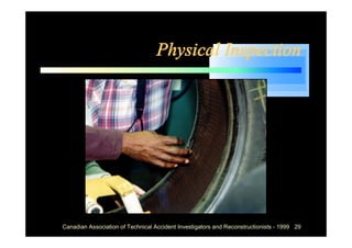 Physical Inspection




Canadian Association of Technical Accident Investigators and Reconstructionists - 1999 29
 