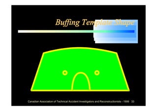 Buffing Template Shape




Canadian Association of Technical Accident Investigators and Reconstructionists - 1999 33
 