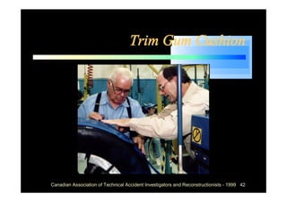 Trim Gum Cushion




Canadian Association of Technical Accident Investigators and Reconstructionists - 1999 42
 