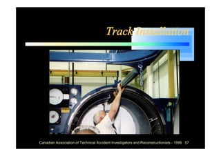 Track Installation




Canadian Association of Technical Accident Investigators and Reconstructionists - 1999 57
 