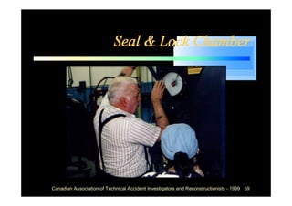 Seal & Lock Chamber




Canadian Association of Technical Accident Investigators and Reconstructionists - 1999 59
 