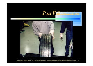 Post Vulcanization




Canadian Association of Technical Accident Investigators and Reconstructionists - 1999 61
 