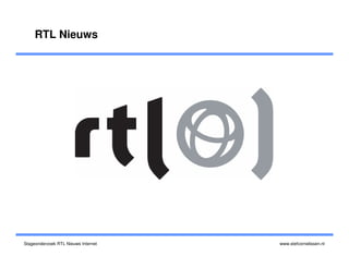 RTL Nieuws




Stageonderzoek RTL Nieuws Internet   www.stefcornelissen.nl
 