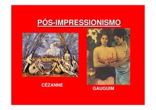 PPÓÓSS--IMPRESSIONISMOIMPRESSIONISMO
CÈZANNE
GAUGUIM
 