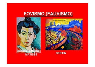 MATISSE
DERAIN
FOVISMO (FAUVISMO)FOVISMO (FAUVISMO)
 