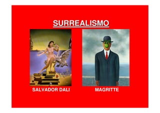 SURREALISMOSURREALISMO
SALVADOR DALI MAGRITTE
 