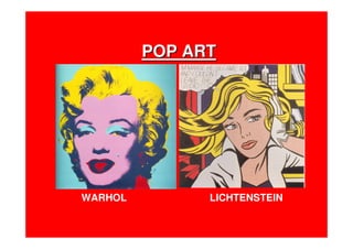 POP ARTPOP ART
WARHOL LICHTENSTEIN
 
