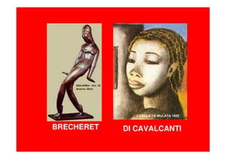 BRECHERET DI CAVALCANTI
 