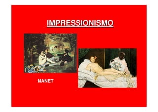 IMPRESSIONISMOIMPRESSIONISMO
MANET
 