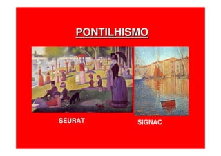 PONTILHISMOPONTILHISMO
SEURAT SIGNAC
 