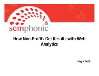 Semphonic Nonprofit Analytics Challenge 05 09 12