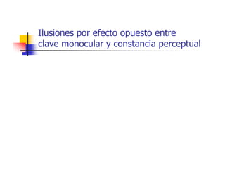 Ilusiones por efecto opuesto entre
clave monocular y constancia perceptual
 