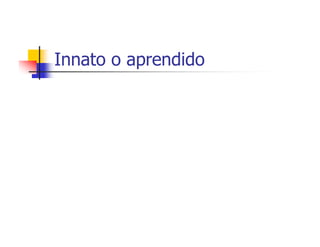 Innato o aprendido
 