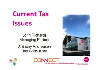 Current Tax
Issues
   John Richards
  Managing Partner
 Anthony Andreasen
   Tax Consultant
 