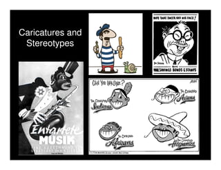 Caricatures and
 Stereotypes
 