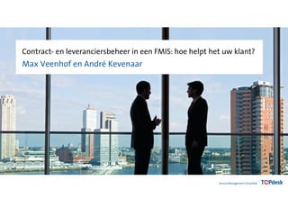 Contract- en leveranciersbeheer in een FMIS: hoe helpt het uw klant?
Max Veenhof en André Kevenaar
 