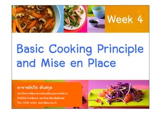Week 4
Basic Cooking Principle
and Mise en Place

. 2248 email: tpavit@wu.ac.th        1
 