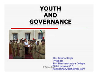 By
Dr. Raksha Singh
Principal
Shri Shankaracharya College
Bhilai,Junwani,C.G
rakshasingh20@hotmail.com
Dr Raksha Singh
 