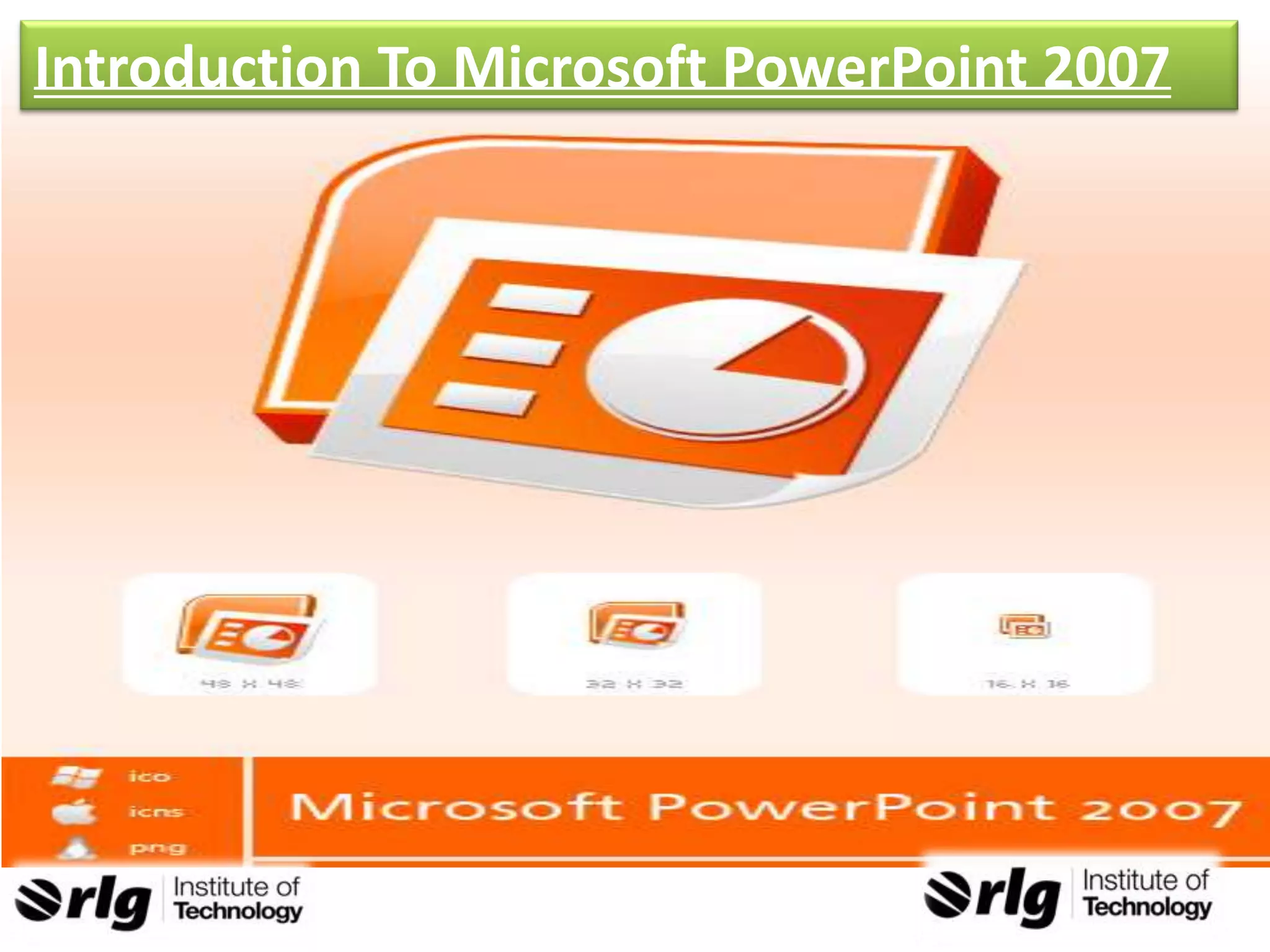 Introduction To Microsoft PowerPoint 2007

 