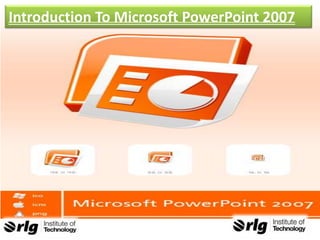 Introduction To Microsoft PowerPoint 2007

 
