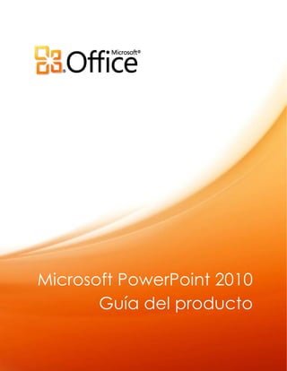 Microsoft PowerPoint 2010 Guía del producto 
 