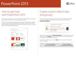 How to get help
with PowerPoint 2013
If you’ve been using earlier versions of PowerPoint, you’ll probably have questions
a...
