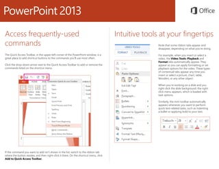 Access frequently-used
commands
The Quick Access Toolbar, in the upper-left corner of the PowerPoint window, is a
great pl...