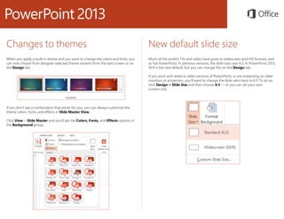 Changes to themes
When you apply a built-in theme and you want to change the colors and fonts, you
can now choose from des...