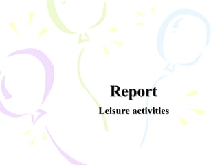 ReportReport
LeisureLeisure activitiesactivities
 