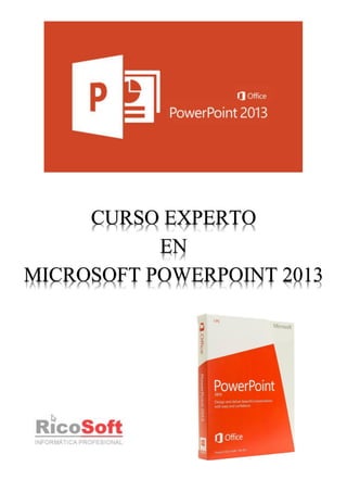 CURSO EXPERTO
EN
MICROSOFT POWERPOINT 2013
 