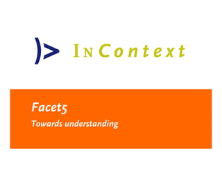 Facet5
Towards understanding
 