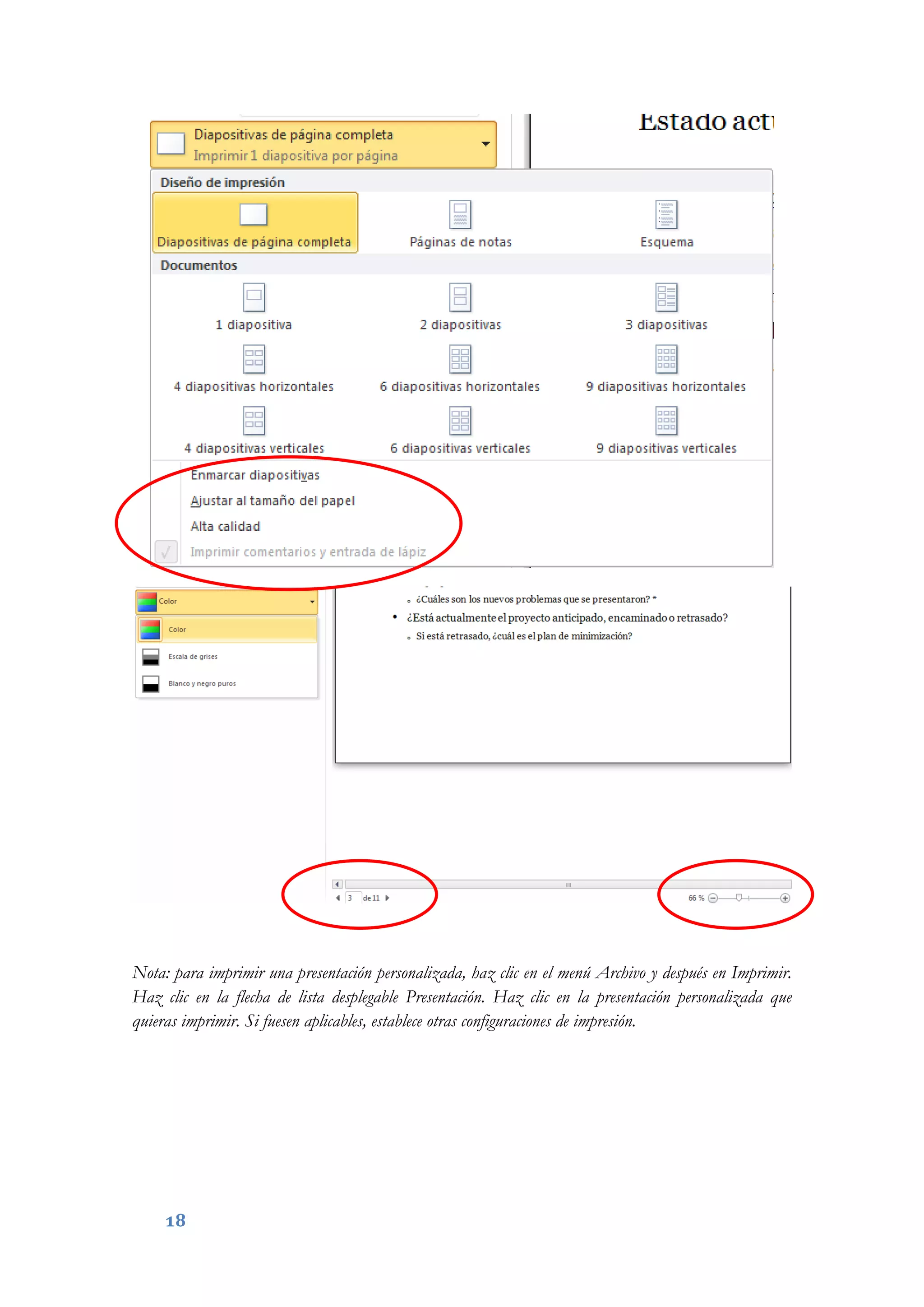 18
Nota: para imprimir una presentación personalizada, haz clic en el menú Archivo y después en Imprimir.
Haz clic en la flecha de lista desplegable Presentación. Haz clic en la presentación personalizada que
quieras imprimir. Si fuesen aplicables, establece otras configuraciones de impresión.
 