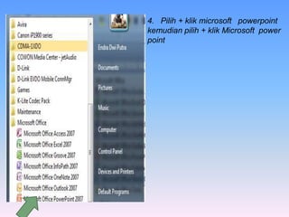 4. Pilih + klik microsoft powerpoint
kemudian pilih + klik Microsoft power
point
 