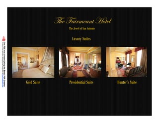 g{x Yt|ÜÅÉâÇà [ÉàxÄ
                  The Jewel of San Antonio

                    Luxury Suites




Gold Suite        Presidential Suite         Hunter’s Suite
 