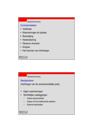 de beroepsorganisatie van IT-auditors
Opdrachtuitvoering
Controlemiddelen
• Verificatie
• Waarnemingen ter plaatse
• Bevestiging
• Herberekening
• Opnieuw uitvoeren
• Analyse
• Het inwinnen van inlichtingen
de beroepsorganisatie van IT-auditors
Opdrachtuitvoering
Bewijsstukken
Inlichtingen van de verantwoordelijke partij
• Eigen waarnemingen
• Schriftelijke vastleggingen
– Interne documentatie
– Output uit het onderzochte systeem
– Externe bescheiden
 