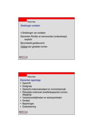 de beroepsorganisatie van IT-auditors
Rapportage
Strekkingen oordelen
4 Strekkingen van oordelen
Elementen Richtlijn en kernwoorden (onderstreept)
verplicht
Bijvoorbeeld goedkeurend
Voldoet aan gestelde normen
de beroepsorganisatie van IT-auditors
Rapportage
Elementen rapportage
• Opschrift
• Doelgroep
• Opdracht,onderzoeksobject en moment/periode
• Reikwijdte onderzoek (kwaliteitsaspecten,normen,
diepgang)
• Verantwoordelijkheden en werkzaamheden
• Oordeel
• Beperkingen
• Ondertekening
 