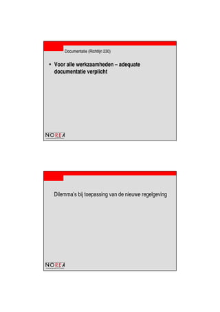 de beroepsorganisatie van IT-auditors
Documentatie (Richtlijn 230)
• Voor alle werkzaamheden – adequate
documentatie verplicht
de beroepsorganisatie van IT-auditors
Dilemma’s bij toepassing van de nieuwe regelgeving
 
