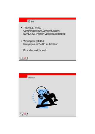 de beroepsorganisatie van IT-auditors
10 juni
• 10 juni a.s., 17:00u
Conferentiecentrum Zonheuvel, Doorn:
NOREA ALV (Richtlijn Opdrachtaanvaarding)
• Voorafgaand (14:30u):
Minisymposium ‘De RE als Adviseur’
Komt allen; meldt u aan!
de beroepsorganisatie van IT-auditors
VRAGEN ?
 