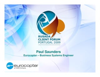 Paul Saunders
Eurocopter – Business Systems Engineer
 