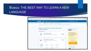 Busuu: THE BEST WAY TO LEARN A NEW
LANGUAGE
 