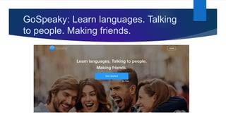 GoSpeaky: Learn languages. Talking
to people. Making friends.
 