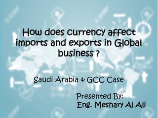 Saudi Arabia & GCC Case
Presented By:
Eng. Meshary Al Ali
 