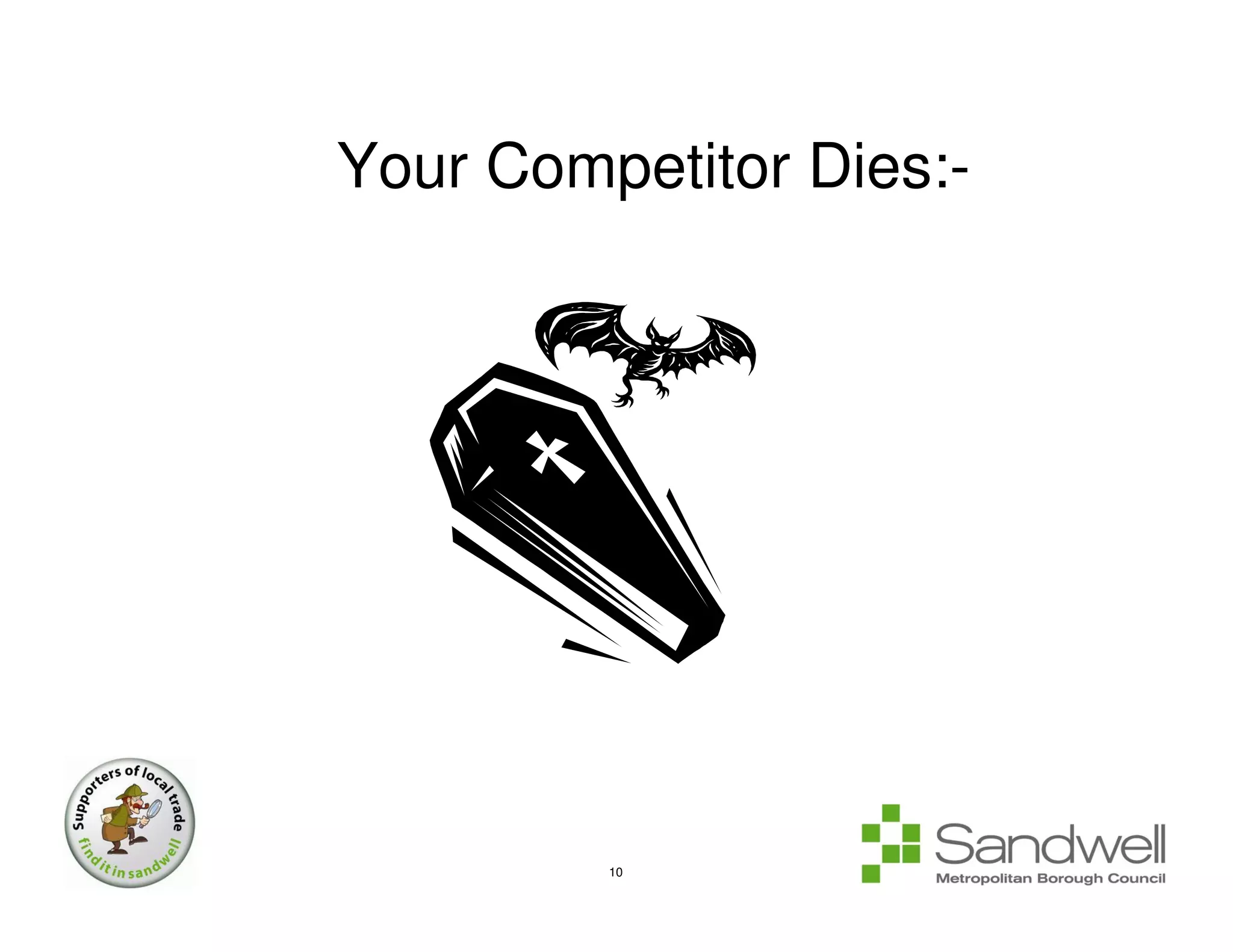 Your Competitor Dies:-




         10
 