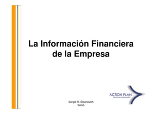 La Información Financiera
      de la Empresa




         Sergio R. Elcunovich   1
                Socio
 