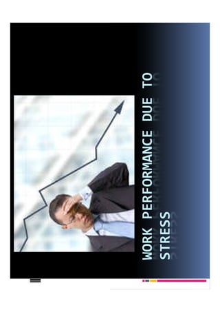 WORK PERFORMANCE DUE TO
STRESS
 