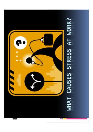 WHAT CAUSES STRESS AT WORK?
 