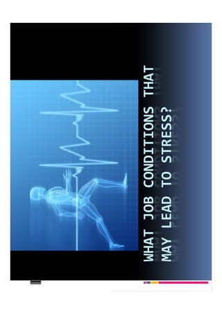 WHAT JOB CONDITIONS THAT
MAY LEAD TO STRESS?
 