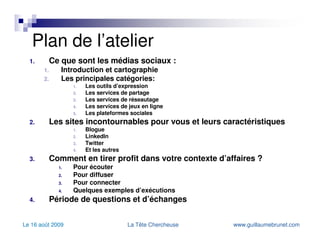Plan de l’atelier Ce que sont les médias sociaux :  Introduction et cartographie Les principales catégories: Les outils d’expression Les services de partage  Les services de réseautage Les services de jeux en ligne Les plateformes sociales Les sites incontournables pour vous et leurs caractéristiques Blogue LinkedIn Twitter Et les autres Comment en tirer profit dans votre contexte d’affaires ? Pour écouter Pour diffuser Pour connecter Quelques exemples d’exécutions Période de questions et d’échanges 