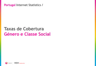 Portugal Internet Statistics /




Taxas de Cobertura
Género e Classe Social




           CREATING TIME
 